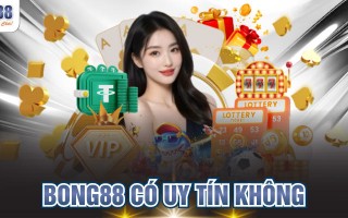 Giải Mã BONG88 Có Uy Tín Không Chi Tiết Cho Cược Thủ