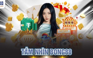 Tầm Nhìn BONG88 Kiến Tạo Giá Trị Cá Cược Toàn Diện